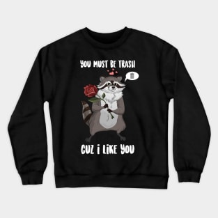 You Must Be trash Cuz I Like You Raccoon Crewneck Sweatshirt